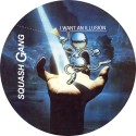 SQUASH GANG - I WANT AN ILLUSION (Picture Disc)