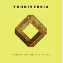 YUHNIVERSIA - SUMMER DREAMS / GLITTER (TRANSPARENT VINYL)