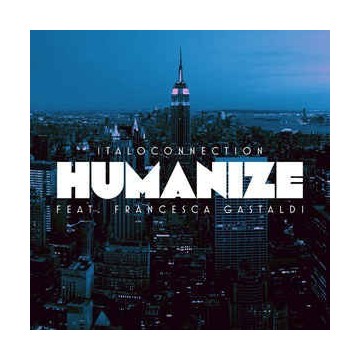 ITALOCONNECTION FEAT. FRANCESCA GASTALDI - HUMANIZE - VINYL
