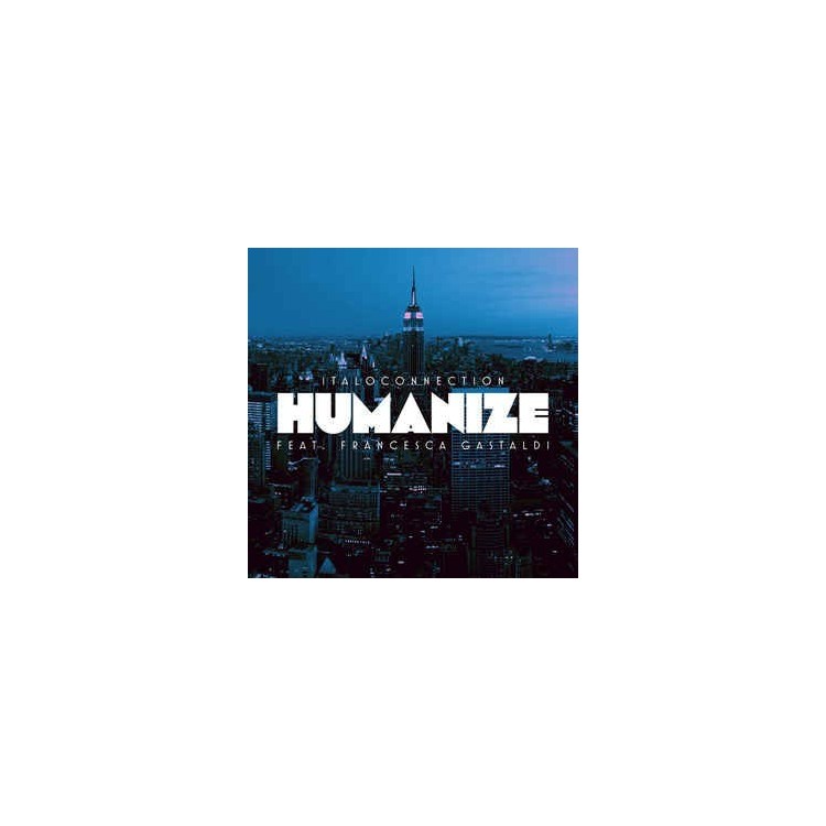 ITALOCONNECTION FEAT. FRANCESCA GASTALDI - HUMANIZE - VINYL