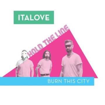 ITALOVE - HOLD THE LINE / BURN THIS CITY (VINYL)