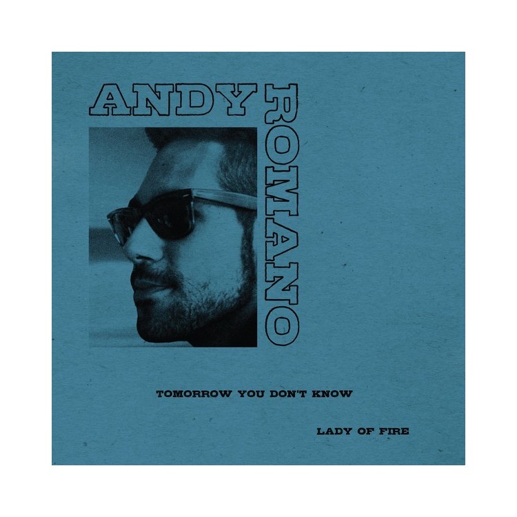 ANDY ROMANO - TOMORROW YOU DON'T KNOW/LADY OF FIRE  (VINYL)