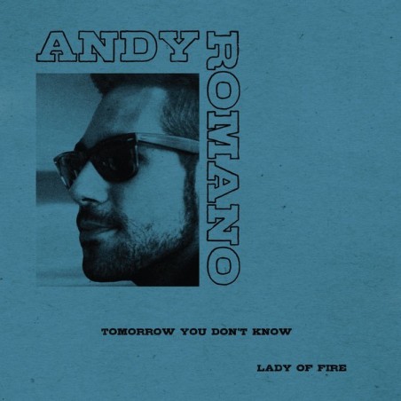ANDY ROMANO - TOMORROW YOU DON'T KNOW/LADY OF FIRE  (VINYL)