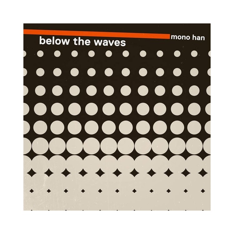 MONO HAN - BELOW THE WAVES (VINYL)