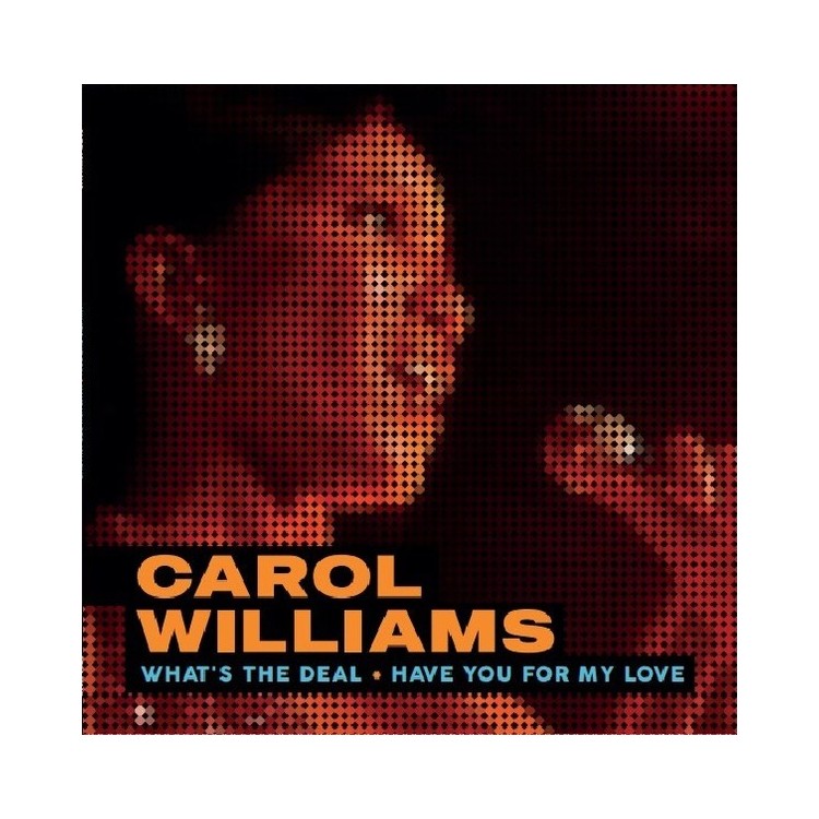 CAROL WILLIAMS - WHAT'S THE DEAL / HAVE YOU FOR MY LOVE (VINYL)