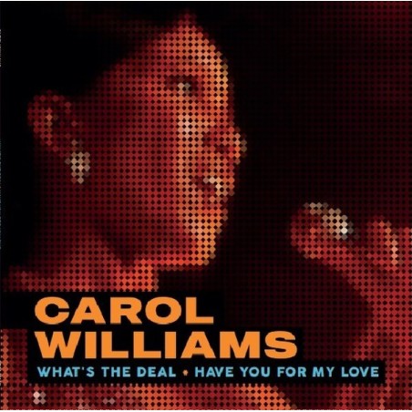 CAROL WILLIAMS - WHAT'S THE DEAL / HAVE YOU FOR MY LOVE (VINYL)
