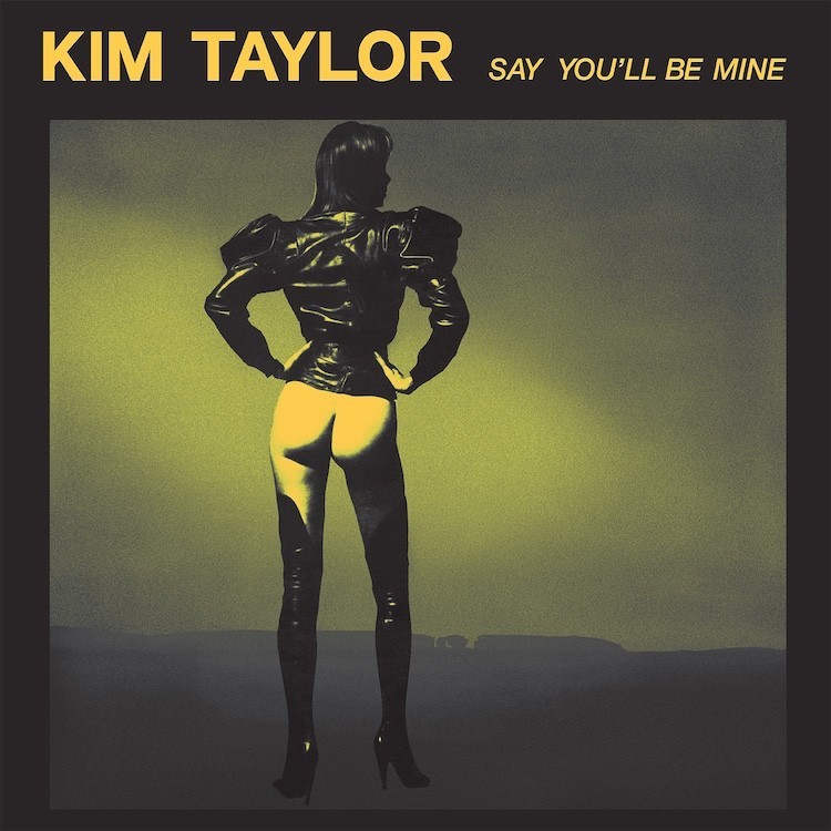 KIM TAYLOR - SAY YOU'LL BE MINE (VINYL)